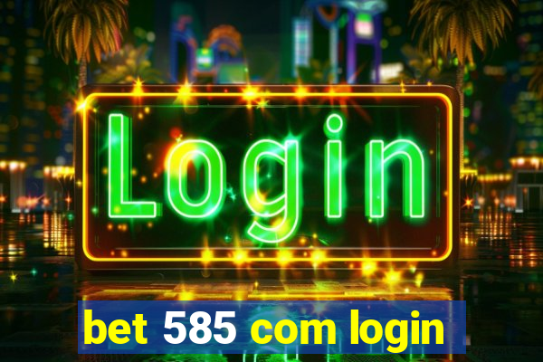 bet 585 com login